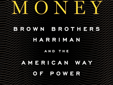 Inside Money: Brown Brothers Harriman And The American Way Of Power on Sale