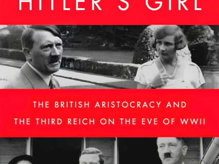 Hitler s Girl: The British Aristocracy And The Third Reich On The Eve Of WWII Online