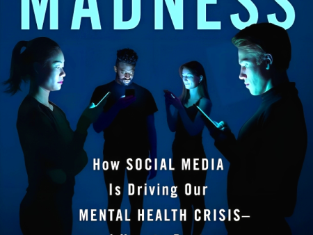 Digital Madness: How Social Media Is Driving Our Mental Health Crisis—And How To Restore Our Sanity For Sale