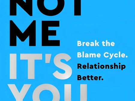 It s Not Me, It s You: Break The Blame Cycle. Relationship Better. Hot on Sale