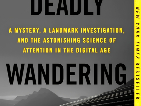 A Deadly Wandering: A Mystery, A Landmark Investigation, And The Astonishing Science Of Attention In The Digital Age Supply