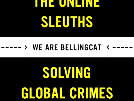 We Are Bellingcat: The Online Sleuths Solving Global Crimes Online Hot Sale