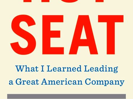 Hot Seat: What I Learned Leading A Great American Company on Sale