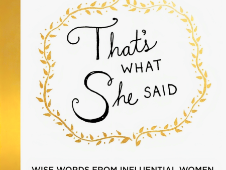 That s What She Said: Wise Words From Influential Women Online Sale