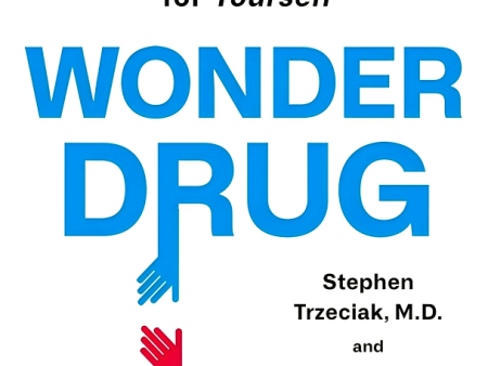 Wonder Drug: 7 Scientifically Proven Ways That Serving Others Is The Best Medicine For Yourself Supply