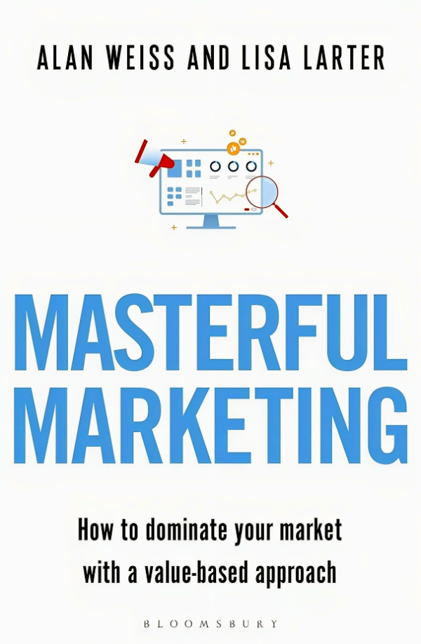 Masterful Marketing: How To Dominate Your Market With A Value-Based Approach For Discount