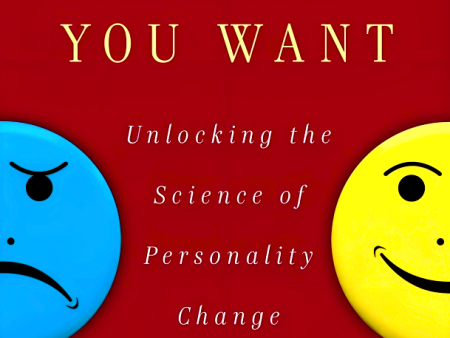 Be Who You Want: Unlocking The Science Of Personality Change For Sale