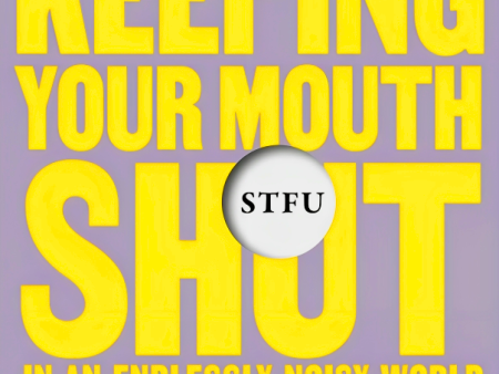 STFU: The Power Of Keeping Your Mouth Shut In An Endlessly Noisy World Online Sale