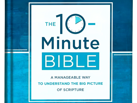 The 10-Minute Bible: A Manageable Way to Understand the Big Picture of Scripture For Cheap