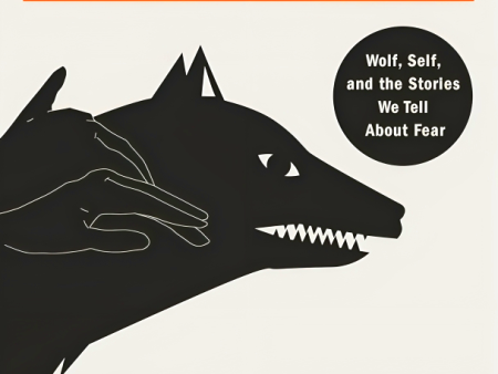 Wolfish: Wolf, Self, And The Stories We Tell About Fear For Cheap