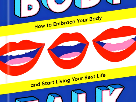 Body Talk: How To Embrace Your Body And Start Living Your Best Life Hot on Sale