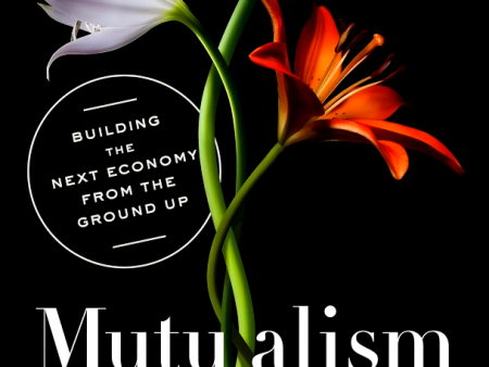 Mutualism: Building The Next Economy From The Ground Up on Sale