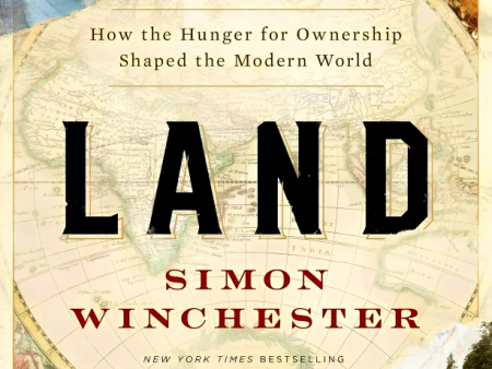 Land: How The Hunger For Ownership Shaped The Modern World For Cheap