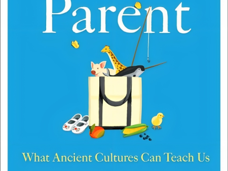 Hunt, Gather, Parent: What Ancient Cultures Can Teach Us About The Lost Art Of Raising Happy, Helpful Little Humans Fashion