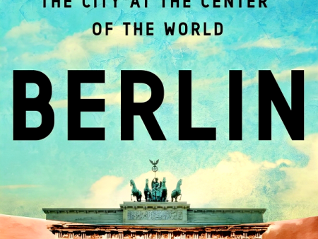 Berlin: Life And Death In The City At The Center Of The World For Cheap